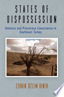 States of dispossession : violence and precarious coexistence in southeast Turkey / Zerrin Özlem Biner.