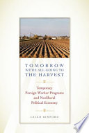 Tomorrow we're all going to the harvest : temporary foreign worker programs and neoliberal political economy /