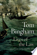 Lives of the law : selected essays and speeches 2000-2010 / Tom Bingham.