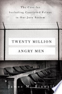 Twenty million angry men : the case for including convicted felons in our jury system /