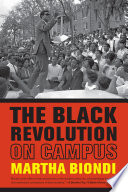 The Black revolution on campus / Martha Biondi.