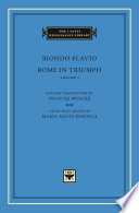 Rome in triumph / Biondo Flavio ; Latin text edited by Maria Agata Pincelli ; introduction, English translation, and notes by Frances Muecke.