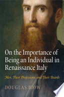 On the importance of being an individual in renaissance Italy : men, their professions, and their beards /