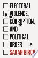 Electoral violence, corruption, and political order /