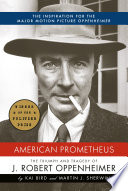 American Prometheus : the triumph and tragedy of J. Robert Oppenheimer / by Kai Bird and Martin J. Sherwin.