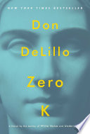 Zero K : a novel / Don DeLillo.