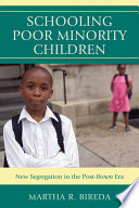 Schooling Poor Minority Children : New Segregation in the Post-Brown Era.