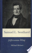 Samuel L. Southard : Jeffersonian Whig / Michael Birkner.