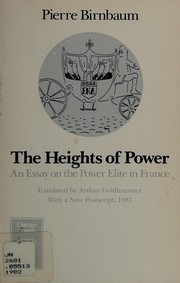 The heights of power : an essay on the power elite in France, with a new postscript, 1981 /