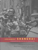 Assignment, Shanghai : photographs on the eve of revolution /