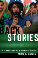 Back stories : U.S. news production and Palestinian politics /