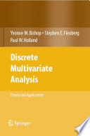 Discrete multivariate analysis / Yvonne M. Bishop, Stephen Fienberg, Paul W. Holland ; with the collaboration of Richard J. Light and Frederick Mosteller.