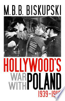 Hollywood's war with Poland, 1939-1945 / M.B.B. Biskupski.