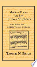 Medieval France and her Pyrenean neighbours : studies in early institutional history / Thomas N. Bisson.