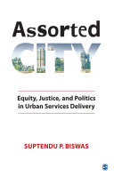 Assorted city : equity, justice, and politics in urban services delivery /