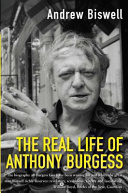 The real life of Anthony Burgess / Andrew Biswell.