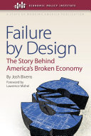 Failure by design : the story behind America's broken economy /