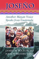 Joseño : another Mayan voice speaks from Guatemala / narrated by Ignacio Bizarro Ujpán ; translated and edited by James D. Sexton.