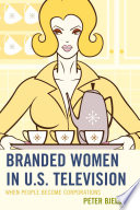 Branded women in U.S. television : when people become corporations /
