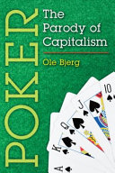 Poker : the parody of capitalism / Ole Bjerg.