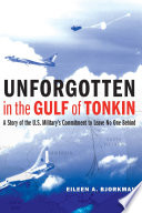 Unforgotten in the Gulf of Tonkin : a story of the U.S. military's commitment to leave no one behind /