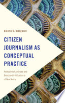 Citizen journalism as conceptual practice : postcolonial archives and embodied political acts of new media /