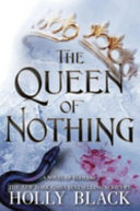 The queen of nothing / Holly Black ; [illustrations by Kathleen Jennings].