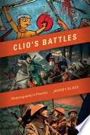 Clio's battles : historiography in practice / Jeremy Black.