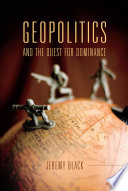 Geopolitics and the quest for dominance /