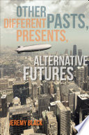 Other pasts, different presents, alternative futures /