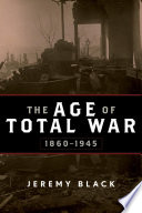 The age of total war, 1860-1945 /