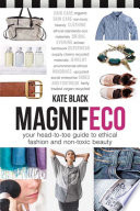 Magnifeco : your head-to-toe guide to ethical fashion and non-toxic beauty /