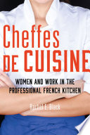 Cheffes de cuisine : women and work in the professional French kitchen / Rachel E. Black.