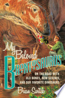 My beloved Brontosaurus : on the road with old bones, new science, and our favorite dinosaurs /