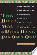 The best way to rob a bank is to own one : how corporate executives and politicians looted the S & L industry /