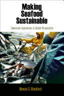 Making seafood sustainable : American experiences in global perspective / Mansel G. Blackford.