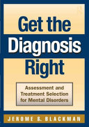 Get the diagnosis right assessment and treatment selection for mental disorders / Jerome S. Blackman.