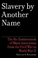 Slavery by another name : the re-enslavement of Black people in America from the Civil War to World War II / Douglas A. Blackmon.