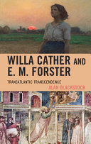 Willa Cather and E.M. Forster : transatlantic transcendence / Alan Blackstock.