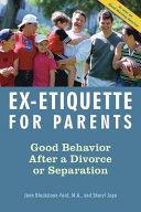 Ex-etiquette for parents : good behavior after a divorce or separation /