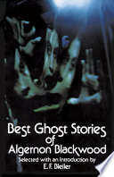 Best ghost stories of Algernon Blackwood. : Selected with an introd. by E. F. Bleiler.