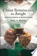 Christ returns from the jungle : ayahuasca religion as mystical therapy / by Marc G. Blainey.