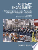 Military engagement : influencing armed forces to support democratic transitions / Dennis Blair.