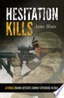 Hesitation kills a female Marine officer's combat experience in Iraq /