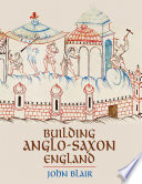 Building Anglo-Saxon England / John Blair.