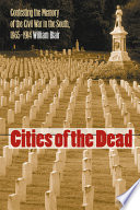 Cities of the dead : contesting the memory of the Civil War in the South, 1865-1914 /