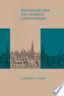 Dostoevsky and the Catholic underground / Elizabeth A. Blake.