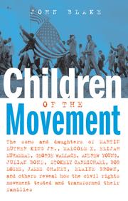 Children of the movement : the sons and daughters of Martin Luther King, Jr., Malcolm X, Elijah Muhammad, George Wallace, Andrew Young, Julian Bond, Stokely Carmichael, Bob Moses, James Chaney, Elaine Brown, and others reveal how the civil rights movement tested and transformed their families /