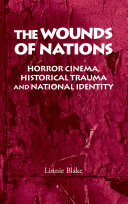 The wounds of nations : Horror cinema, historical trauma and national identity.