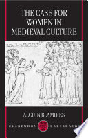 The case for women in medieval culture / Alcuin Blamires.